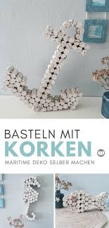 Basteln Mit Korken Maritime Anker Deko Selbstgemacht Handarbeit Bastelprojekte Mit Weinkorken Maritime Deko Korken