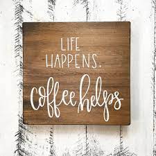 15 Coffee Quotes That Ll Get You Through Your To Do List Like A Boss Custom Wood Signs Custom Sign Coffee Quotes
