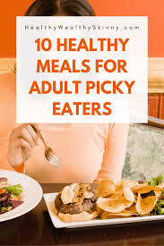 Sneaky anchovies, optional herbs, and plenty of pasta for the picky eaters in our lives. 10 Healthy Meals For Picky Eaters Adults Healthy Wealthy Skinny