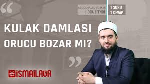 Kulak Damlasi Orucu Bozar Mi Ismailaga Net