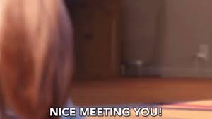 Maybe you would like to learn more about one of these? Nice Meeting You Nice To Meet You Gif Nicemeetingyou Nicetomeetyou Snowball Discover Share Gifs Nice Meeting You Nice To Meet Meet You