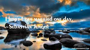 Sebastian Junger quotes: top famous quotes and sayings from ... via Relatably.com
