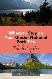 Where To Stay On Your Glacier National Park Trip National Parks Trip Glacier National Park Hotels Glacier National Park Vacation