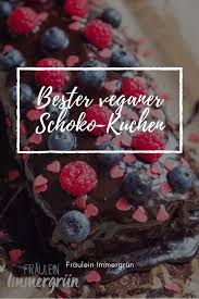 Fraulein Immergrun Bester Schokoladenkuchen Ever Vegan Veganer Schokoladenkuchen Schokoladen Kuchen Schokoladenkuchen