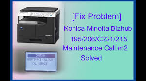 The new bizhub 215 extends konica minolta's winning streak with powerful features in a modular design so you can customize a black and white solution that's . Fix Problem Konica Minolta Bizhub 195 206 C221 215 Maintenance Call M2 Youtube