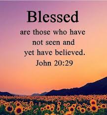 Blessed Are Those Whom Have Not Seen And Yet Believed John 20 29 Praise God Thank You God For What Giving Thanks To God Inspirational Prayers God The Father