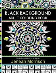 Chinese symbols adult coloring book midnight edition: Black Background Adult Coloring Book 60 Coloring Pages Featuring Mandalas Geometric Designs Flowers And Repeat Patterns With Stunning Black Backgrounds Jenean Morrison Adult Coloring Books By Jenean Morrison Brand New Paperback 2016