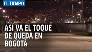 No aceptamos un toque de queda más: Asi Se Vivieron Las Primeras Horas Del Toque De Queda En Bogota Youtube