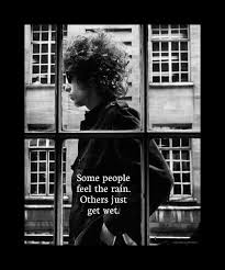 Some People Feel The Rain Others Just Get Wet Tattoo Some People Feel The Rain Others Just Get Wet Bob Dylan Bob Dylan Quotes Bob Dylan Chaos Quotes