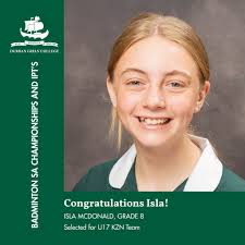 BADMINTON ACHIEVEMENT We would like to congratulate Ella Edmondson (Grade  8), Isla McDonald (Grade 8) and Emily Agar (Grade 8) who have been selected  for the KZN U17 Badminton Team. They will