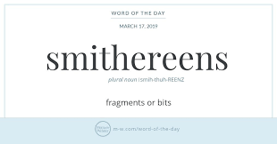 Word Of The Day Smithereens Word Of The Day Cool Words Words