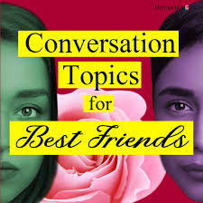 Maybe you would like to learn more about one of these? 12 Fun Conversation Topics To Try With Your Best Friend