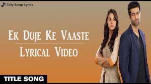 Ek Duje Ke Vaaste Title Song Lyrical Video Sony Tv Youtube Teri bewafai ka shikwa karu toh lyrics. ek duje ke vaaste title song lyrical video sony tv