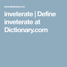 Inveterate Define Inveterate At Dictionary Com Dictionary Words Winsome Superlatives