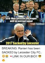 Leicester city crest that includes the king power sponsor. Rms7 2016 Won Leicester The League Kince With An Average Squad Owhra Troll Football 2017 Sacked By Leicester Breaking Ranieri Has Been Sacked By Leicester City Fc Link In Our Bio