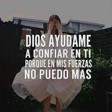 Acúsame dile a dios que no soy bueno. Senor Ayudame A Confiar En Ti Porque En Mis Fuerzas No Puedo Mas Ayudame Senor Dios Mio Ayudame Ayudame