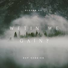 Music Victor Ad Wetin We Gain Rap Version Gltrends Com Ng