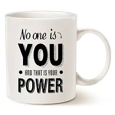 Shop inspirational quotes mugs from cafepress. Inspirational Quote Coffee Mug No One Is You And That Is Your Power Best Firend Gifts Ceramic Cup White 11 Oz By Latazas Buy Online In Bahamas At Bahamas Desertcart Com Productid 51052026