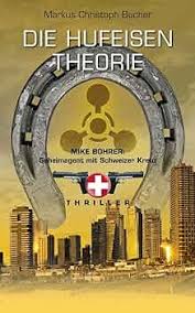 Die Hufeisen Theorie: Mike Bohrer, Geheimagent mit Schweizer Kreuz:  Amazon.co.uk: Bucher, Markus Christoph: 9783756800155: Books