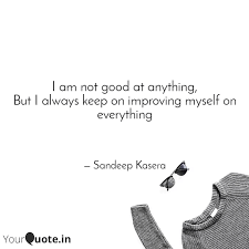 I Am Not Good At Anything Quotes Writings By Sandeep Kasera Yourquote