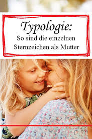 Mutter Typologie Welche Sternzeichen Sind Gute Mutter Sternzeichen Mutter Zeichen