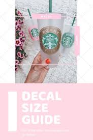 Updated Decal Size Guide For Starbucks Cups Kayla Makes Starbucks Diy Cricut Crafts Cricut Tutorials