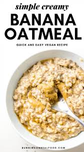 • cook vegetables until soft, but so they still have a bite to them (think green beans that remain firm rather than droopy). Simple Creamy Banana Oatmeal Recipe Running On Real Food