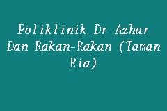 Kini makin berkembang ke kajang kl kelantan dan yg terbaru di kuantan. Poliklinik Dr Azhar Dan Rakan Rakan Taman Ria Klinik In Sungai Petani