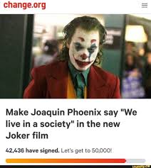 Change Org Make Joaquin Phoenix Say We Live In A Society In The New Joker Film 42 436 Have Signed Let S Get To 50 000 Ifunny Joker Film Joker Funny Batman Memes