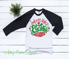 The best way to spread christmas cheer is singing loud for all to hear.. Funny Christmas Shirts Jolliest Bunch Of Elves This Side Of Etsy In 2021 Christmas Quotes Funny Christmas Movie Quotes Funny Funny Christmas Shirts
