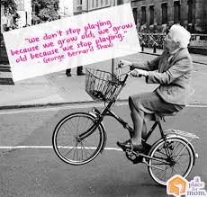 We Grow Old Because We Stop Playing Inspirational Quote