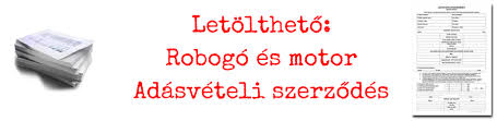 Tanácsotokat szeretném kérni, kocsim ügyében. Letoltheto Adasveteli Szerzodes Robogohoz Kismotorhoz Pdf