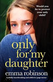 Only for My Daughter: A totally heartbreaking and addictive page-turner:  Robinson, Emma: 9781803141961: Amazon.com: Books