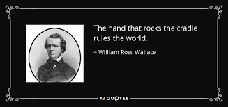 Check spelling or type a new query. William Ross Wallace Quote The Hand That Rocks The Cradle Rules The World