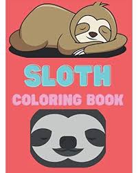 New Savings On Sloth Coloring Book A Perfect Gift Idea For Sloth Lovers A Fun Sloth Coloring Book With Lazy Silly Lazy Sloth