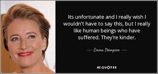 She lives in the street she grew up in and her extended family is the core of her life. Top 25 Quotes By Emma Thompson Of 112 A Z Quotes