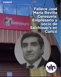 Este martes 17 de junio se confirmó el sensible fallecimiento de José María  Revilla Ceresuela (65 años), reconocido empresario de Curicó y uno de los  socios del emblemático restaurante Salchipap's, establecimiento de