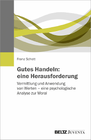 Moralisches beispiel ist das vertrauen in den moralischen kern eines anderen, eines vorbilds. Gutes Handeln Eine Herausforderung Vermittlung Und Anwendung Von Werten Eine Psychologische Analyse Zur Moral Franz Schott Beltz
