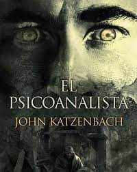 El psicoanalista es un thriller psicolgico y la novela ms exitosa de john katzenbach. Blog Sobre Libros En Sus Diversos Generos Y Autores Todos Los Dias Al Menos 2 Nuevas Resenas Conoce Su Portada Y A Su Autor Psicoanalista Pdf Libros Libros