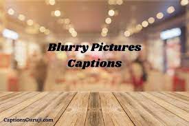 216 Blurry Pictures Captions And Quotes For Instagram Cool Cute