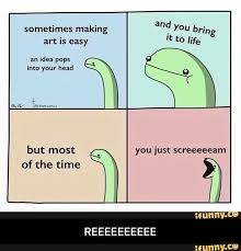 Sometimes Making Art Is Easy An Idea Pops Into Your Head But Most Of The Time You Just Screeeeeam Reeeeeeeeee Ifunny Memes Pop Art Music