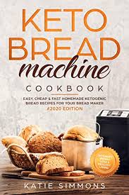 This is the bread machine pros' complete guide to baking keto bread. Keto Bread Machine Cookbook 2020 Easy Cheap Fast Homemade Ketogenic Bread Recipes For Your Bread Maker Intensify Weight Loss Healthy Living Kindle Edition By Simmons Katie Cookbooks Food