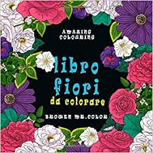 Con floraqueen spedizioni nazionali e intenazionali di con floraqueen effettuare una consegna di fiori all'estero è facile! Libro Fiori Da Colorare Libro Da Colorare Per Adulti Mandala 25 Disegni Mandala Fiori Da Colorare Per Adulti Bambini Facili E Complessi Amazon It Mr Color Browen Libri