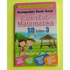 Soal cerita matematika sd kelas 3. Kumpulan Soal Soal Cerita Matematika Sd Kelas 1 2 3 4 5 6 Buku Sd Buku Sekolah Dasar Buku Pelajaran Shopee Indonesia