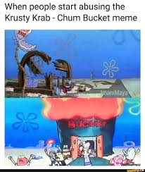 When People Start Abusing The Krusty Krab Chum Bucket Meme