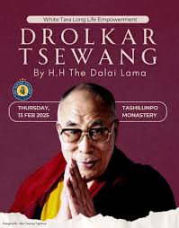 Spiritual Announcement! His Holiness the Dalai Lama will confer a White  Tara Long Life Empowerment (Drolkar tsewang) to devotees in the morning at  Tashi Lhunpo Monastery. ---------------------------------------------------  The upcoming schedule of His