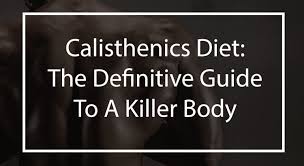 The Calisthenics Diet The Definitive Guide To A Killer Body