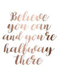 Believe You Can And You Re Halfway There Inspirational Quote Rose Gold Foil Printable Wall Art For Girlbosses By Blossombloom Classy Quotes Words Life Quotes
