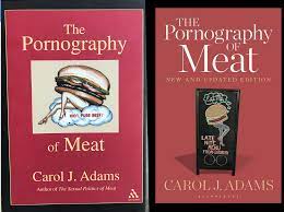 The Pornography of Meat: New and Updated — Carol J. Adams