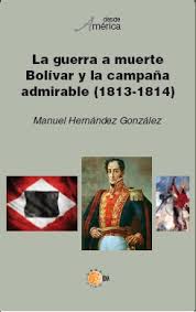 Supremo de bolvar para inculcar en los venezolanos conciencia de patria; La Guerra A Muerte Bolivar Y La Campana Admirable 1813 1814 Katakrak